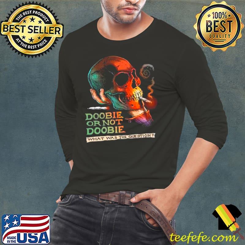 Doobie Or Not Doobie Shirt