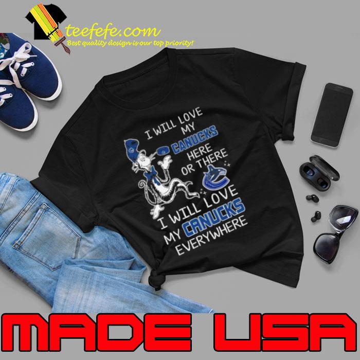 Dr Seuss I Will Love My Canucks Here Or There I Will Love My Canucks Everywhere Shirt Unisex Dr Seuss I Will Love My Canucks Here Or There I Will Love My Canucks Everywhere Shirt Unisex