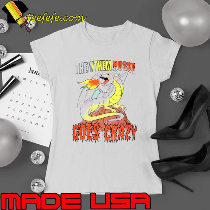 Dragon they them pussy goes crazy s Ladies tee Dragon they them pussy goes crazy s Ladies tee