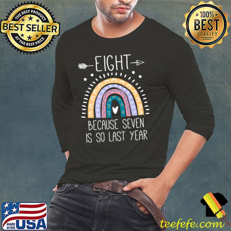 Eight Because Seven Is So Last Year 8 Rainbow T-Shirt Long Sleeve Tee Eight Because Seven Is So Last Year 8 Rainbow T-Shirt Long Sleeve Tee