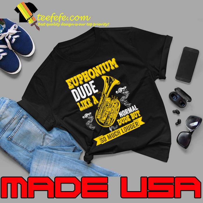 Euphonium Dude Like A Normal Dude But Much Louder Baritone Euphonium T-Shirt Unisex Euphonium Dude Like A Normal Dude But Much Louder Baritone Euphonium T-Shirt Unisex