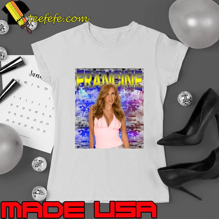 FRANCINE American semi-retired professional wrestling valet T-Shirt