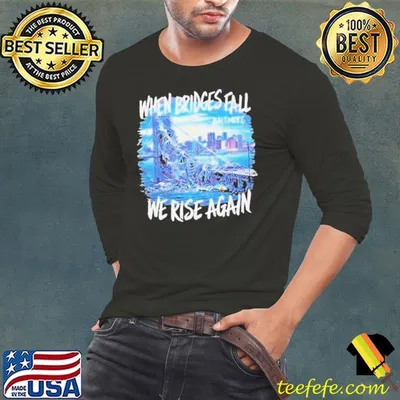 Francis Scott Key Bridge Wehen Bridges Fall We Rise Again Shirt