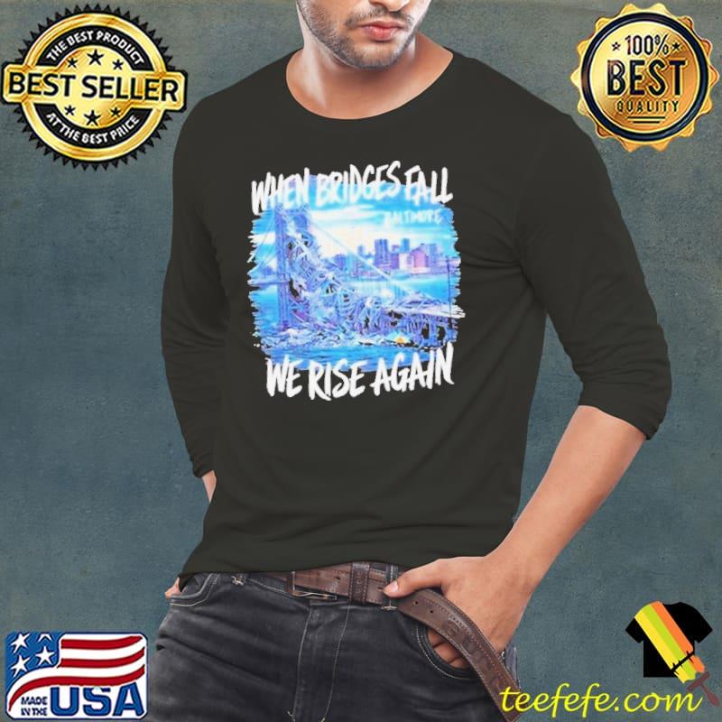 Francis Scott Key Bridge Wehen Bridges Fall We Rise Again Shirt