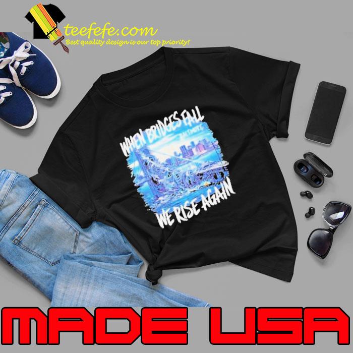 Francis Scott Key Bridge Wehen Bridges Fall We Rise Again Shirt Unisex Francis Scott Key Bridge Wehen Bridges Fall We Rise Again Shirt Unisex
