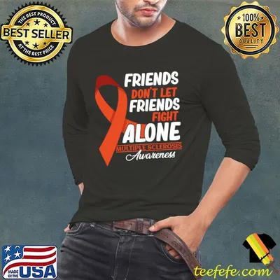 Friends Don't Let Friends Fight MS Alone Multiple Sclerosis T-Shirt