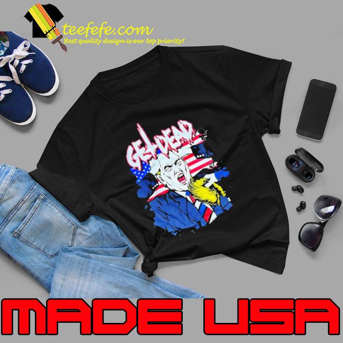 Get Dead Donald Trump s Unisex Get Dead Donald Trump s Unisex