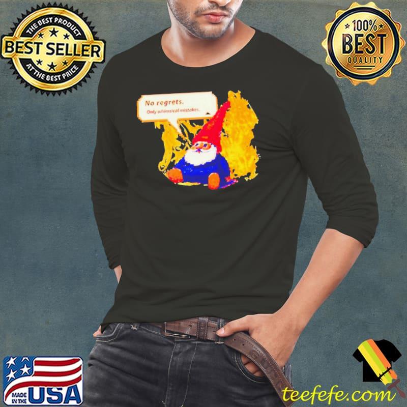 Gnome no regrets only whimsical mistakes s Long Sleeve Tee Gnome no regrets only whimsical mistakes s Long Sleeve Tee