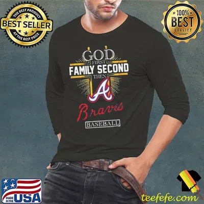 God First Family Second Then Atlanta Braves Baseball 2024 shirt