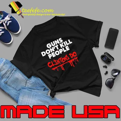 Guns Don’t Kill People Clintons Do Shirt