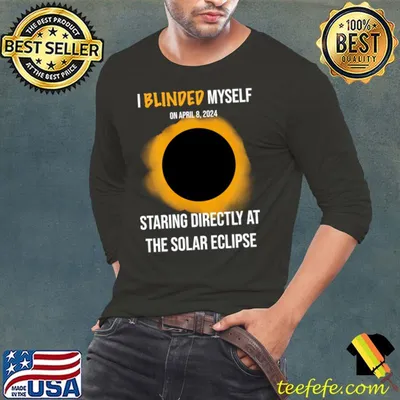 I Blindes Myself Staring Directly At The Solar Eclipse T-Shirt