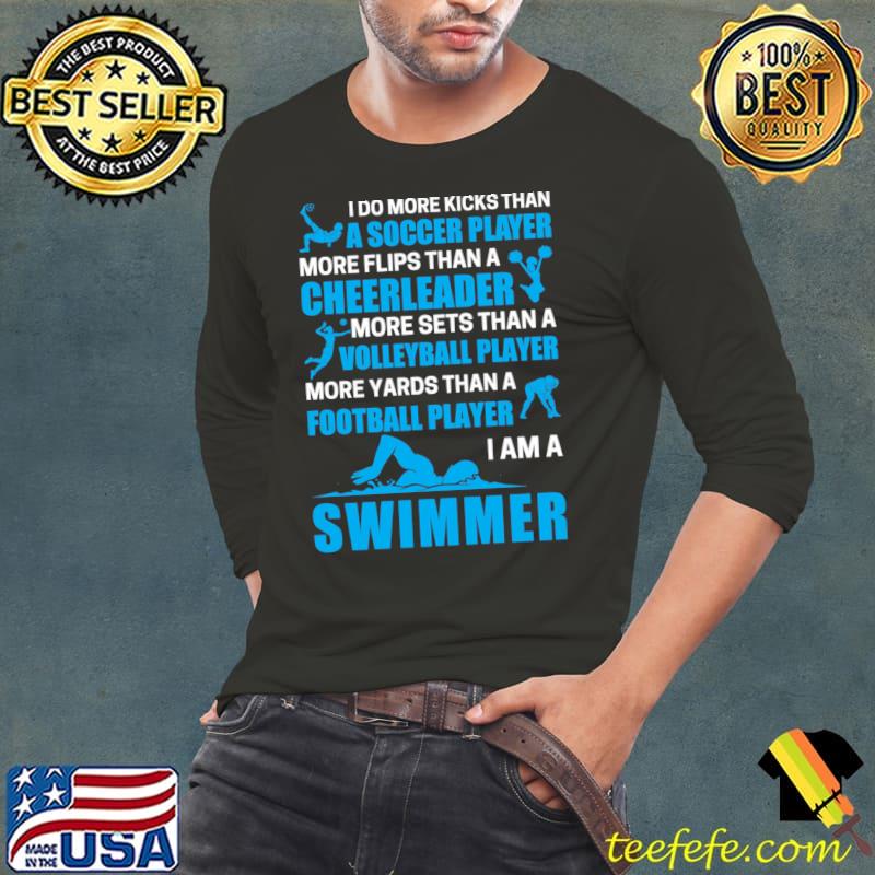 I do more kicks than a soccer player more flips than a cheerleader football swimmer T-Shirt