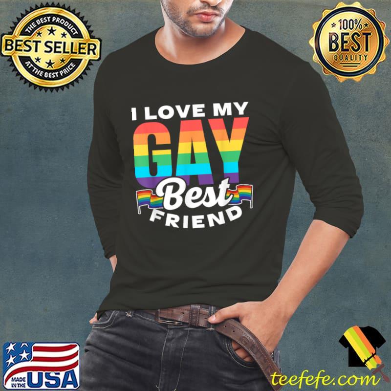 I Love My Gay Best Friend Rainbow Pride Proud Lgbtq T-Shirt