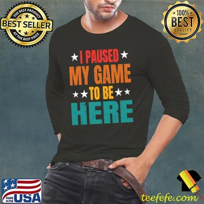 I Paused My Game To Be Here Stars T-Shirt