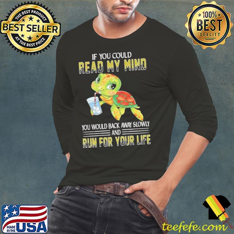 If You Could Read My Mind You Would Back Away Slowly And Turtle shirt If You Could Read My Mind You Would Back Away Slowly And Turtle shirt