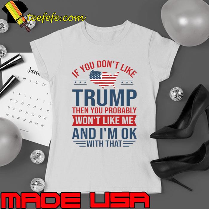 If You don't like Trump 2024 Then You Probably won't like me T-Shirt