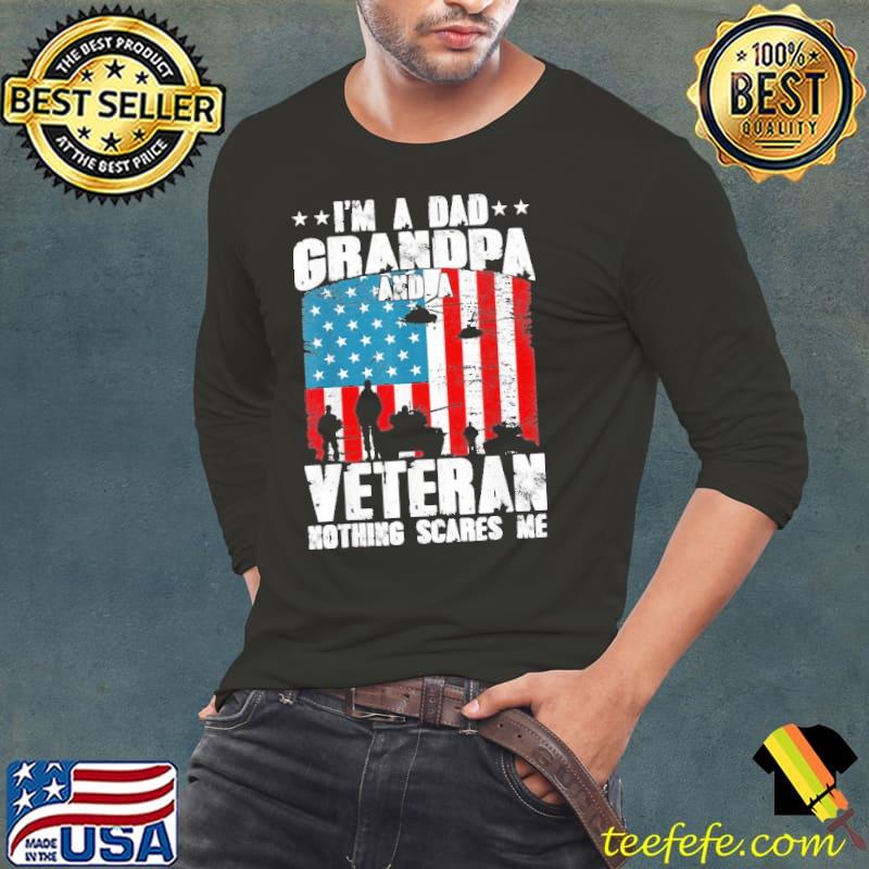 I'm A Dad Grandpa And Veteran Nothing Scares Me Usa Flag Shirt Long Sleeve Tee I'm A Dad Grandpa And Veteran Nothing Scares Me Usa Flag Shirt Long Sleeve Tee