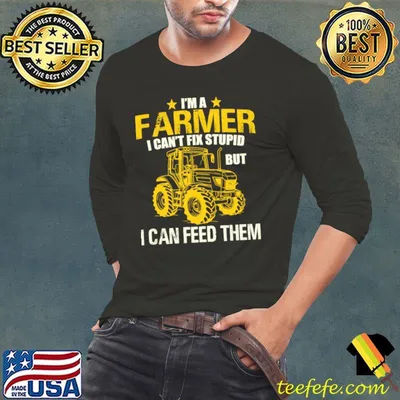 I'm A Farmer I Can't Fix Stupid But I Can Feed Farming T-Shirt