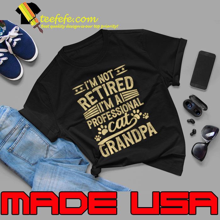 I'm not retired a professional cat grandpa T-Shirt Unisex I'm not retired a professional cat grandpa T-Shirt Unisex