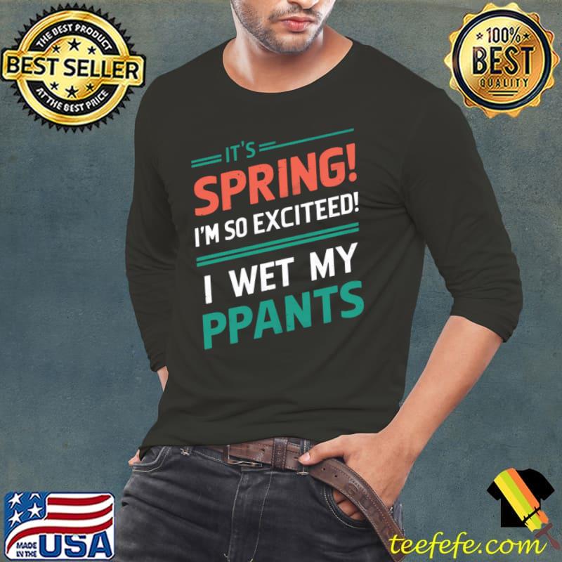 I’m so excited it’s spring I wet my plants T-Shirt