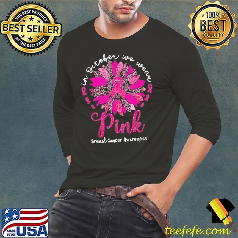 In October We Wear Pink Sunflower Breast Cancer Awareness Shirt Long Sleeve Tee In October We Wear Pink Sunflower Breast Cancer Awareness Shirt Long Sleeve Tee
