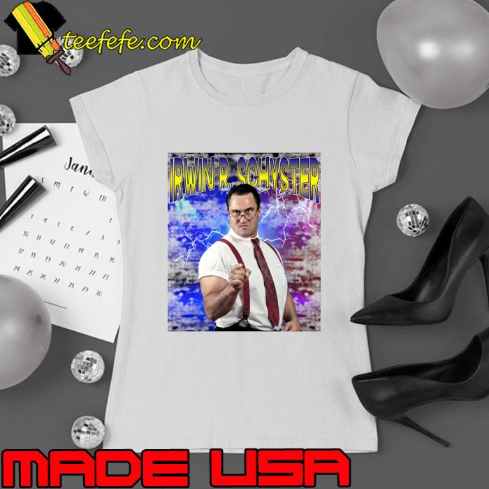 IRWIN R. SCHYSTER American professional wrestler T-Shirt Ladies tee IRWIN R. SCHYSTER American professional wrestler T-Shirt Ladies tee