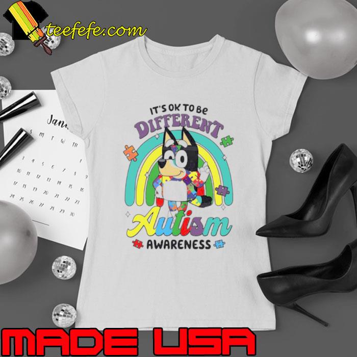 It’s ok to be different Autism Awareness Bluey support s Ladies tee It’s ok to be different Autism Awareness Bluey support s Ladies tee