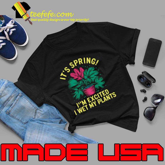 It's Spring I'm So Excited I Wet My Plants Planting Garden T-Shirt Unisex It's Spring I'm So Excited I Wet My Plants Planting Garden T-Shirt Unisex