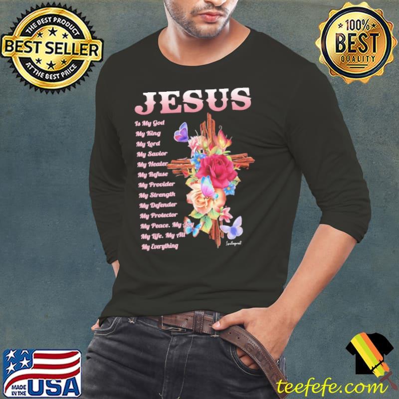 Jesus Is My God My King My Lord My Healer My Peace Flower shirt Jesus Is My God My King My Lord My Healer My Peace Flower shirt