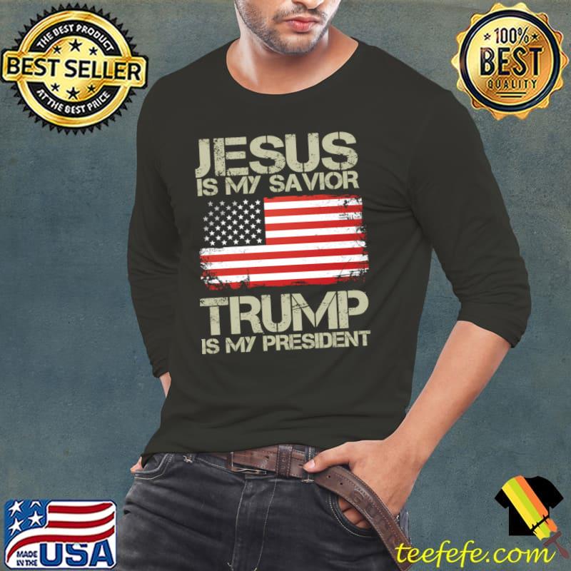 Jesus is my savior trump is my president american flag T-Shirt Long Sleeve Tee Jesus is my savior trump is my president american flag T-Shirt Long Sleeve Tee