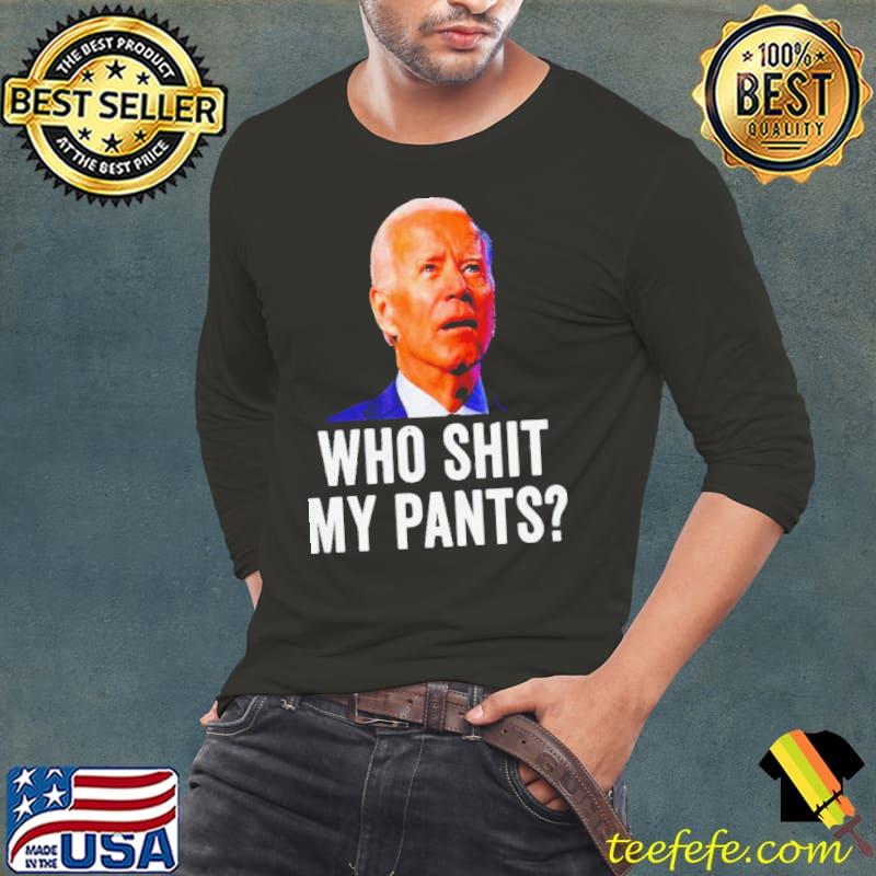 Joe Biden who shit my pants FJB s Long Sleeve Tee Joe Biden who shit my pants FJB s Long Sleeve Tee