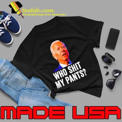 Joe Biden who shit my pants FJB shirt