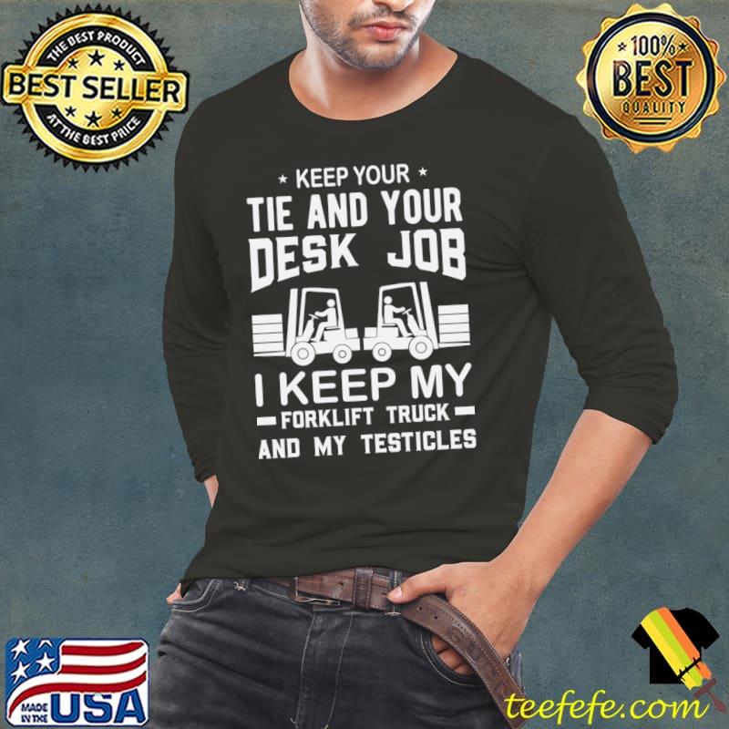 Keep Your Tie And Your Desk Job Keep My Forklift Driver Saying Warehouse T-Shirt