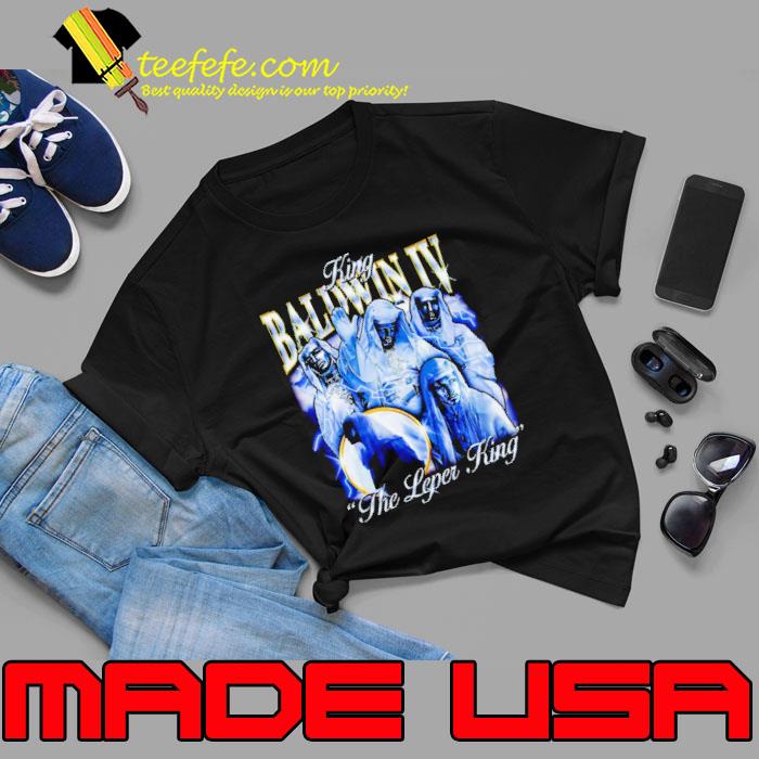 King Baldwin IV The Leper King shirt King Baldwin IV The Leper King shirt