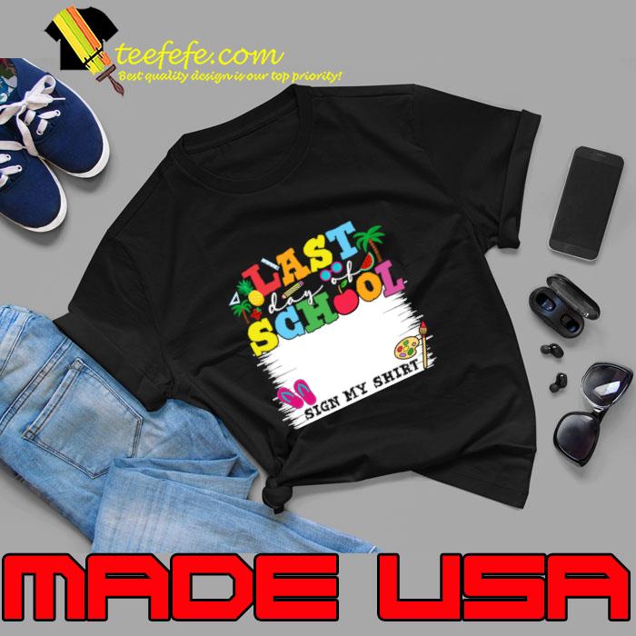 Last Day Of School Sign My Art T-Shirt Unisex Last Day Of School Sign My Art T-Shirt Unisex