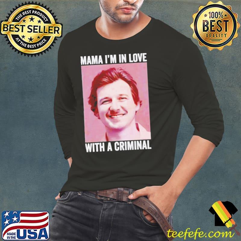 Morgan Wallen Mama I’m in love with a criminal s Long Sleeve Tee Morgan Wallen Mama I’m in love with a criminal s Long Sleeve Tee