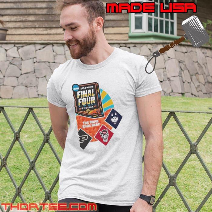 NCAA 2024 Men’s Final Four On Phoenix The Road Ends Here UConn Alabama NC State Purdue Shirt