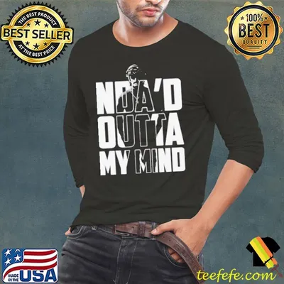 Nda’d outta my mind shirt