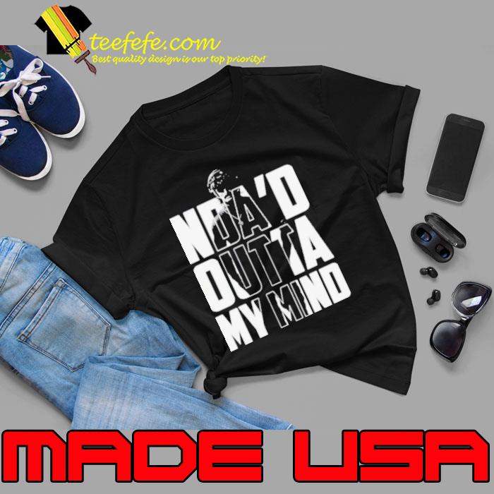 Nda’d outta my mind s Unisex Nda’d outta my mind s Unisex