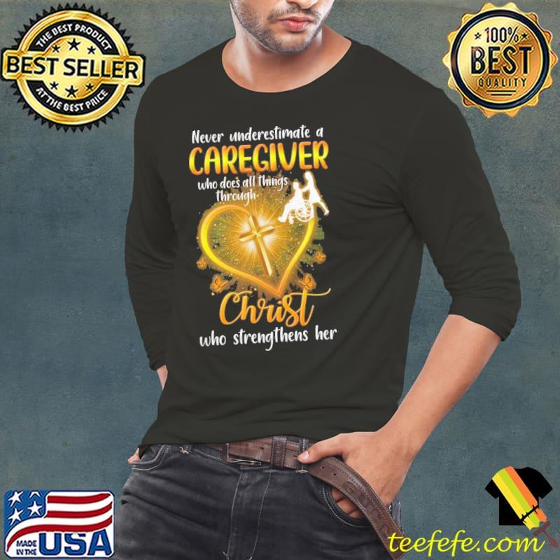 Never underestimate a caregiver who does all things through christ strengthens shirt