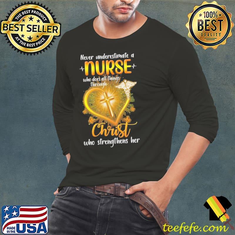 Never underestimate a nurse who does all things through christ who strengthens her shirt