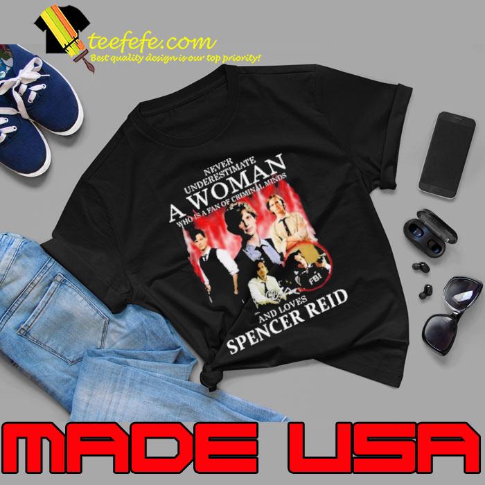 Never Underestimate A Woman Who Is A Fan Of Criminal Minds And Loves Spencer Reid Shirt