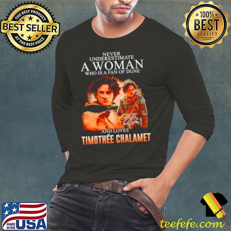 Never underestimate a woman who is a fan of dune and love Timothee Chalamet signature s Long Sleeve Tee Never underestimate a woman who is a fan of dune and love Timothee Chalamet signature s Long Sleeve Tee