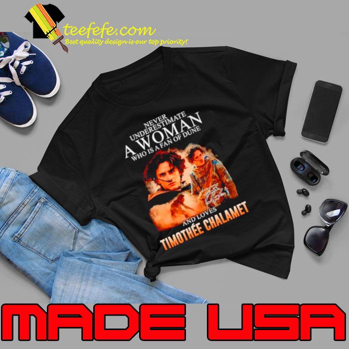 Never underestimate a woman who is a fan of dune and love Timothee Chalamet signature s Unisex Never underestimate a woman who is a fan of dune and love Timothee Chalamet signature s Unisex