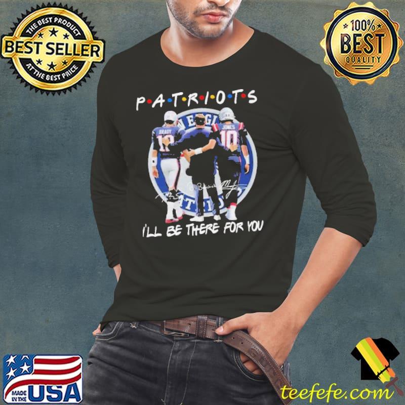 New England Patriots Tom Brady Jerod Mayo And Mac Jones I’ll Be There For You Signatures Shirt New England Patriots Tom Brady Jerod Mayo And Mac Jones I’ll Be There For You Signatures Shirt