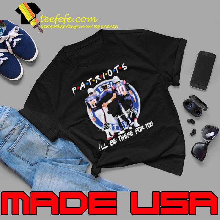 New England Patriots Tom Brady Jerod Mayo And Mac Jones I’ll Be There For You Signatures Shirt Unisex New England Patriots Tom Brady Jerod Mayo And Mac Jones I’ll Be There For You Signatures Shirt Unisex