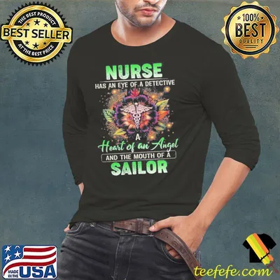 Nurse has an eye of detective heart of an angel and the mouth of sailor shirt