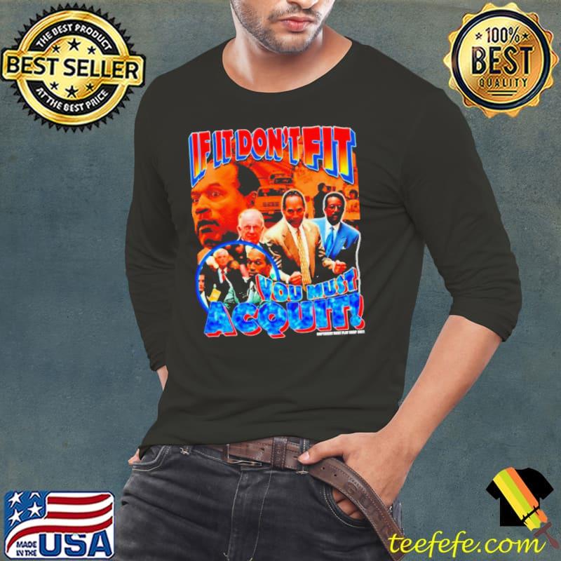 OJ Simpson Bootleg if it don’t fit you must acquit s Long Sleeve Tee OJ Simpson Bootleg if it don’t fit you must acquit s Long Sleeve Tee
