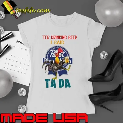 Pabst blue ribbon after drinking beer i said tada chicken shirt