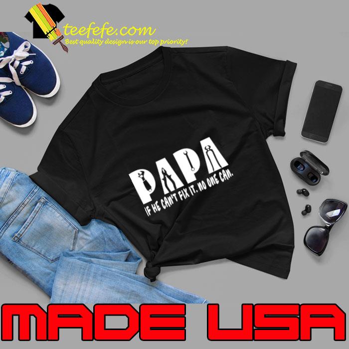 Papa If He Can't Fix It No One Can T-Shirt Unisex Papa If He Can't Fix It No One Can T-Shirt Unisex